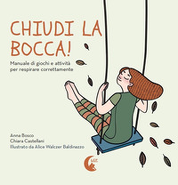 Chiudi la bocca! Manuale di giochi e attività per respirare correttamente - Librerie.coop Chiudi la bocca! Manuale di giochi e attività per respirare correttamente - Librerie.coop