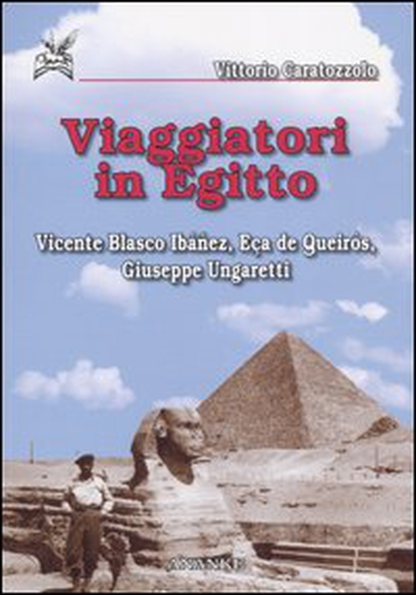 Viaggiatori in Egitto. Vicente Blasco Ibáñez, Eca de Queirós, Giuseppe Ungaretti - Librerie.coop Viaggiatori in Egitto. Vicente Blasco Ibáñez, Eca de Queirós, Giuseppe Ungaretti - Librerie.coop