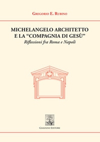 Michelangelo architetto e la «Compagnia di Gesù». Riflessioni fra Roma e Napoli - Librerie.coop