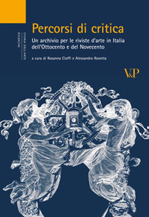 Percorsi di critica. Un archivio per le riviste d'arte in Italia dell'Ottocento e del Novecento - Librerie.coop Percorsi di critica. Un archivio per le riviste d'arte in Italia dell'Ottocento e del Novecento - Librerie.coop