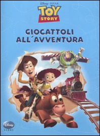 Toy Story. Giocattoli all'avventura - Librerie.coop