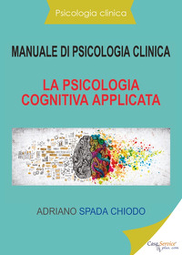 Manuale di psicologia clinica. La psicologia cognitiva applicata - Librerie.coop Manuale di psicologia clinica. La psicologia cognitiva applicata - Librerie.coop