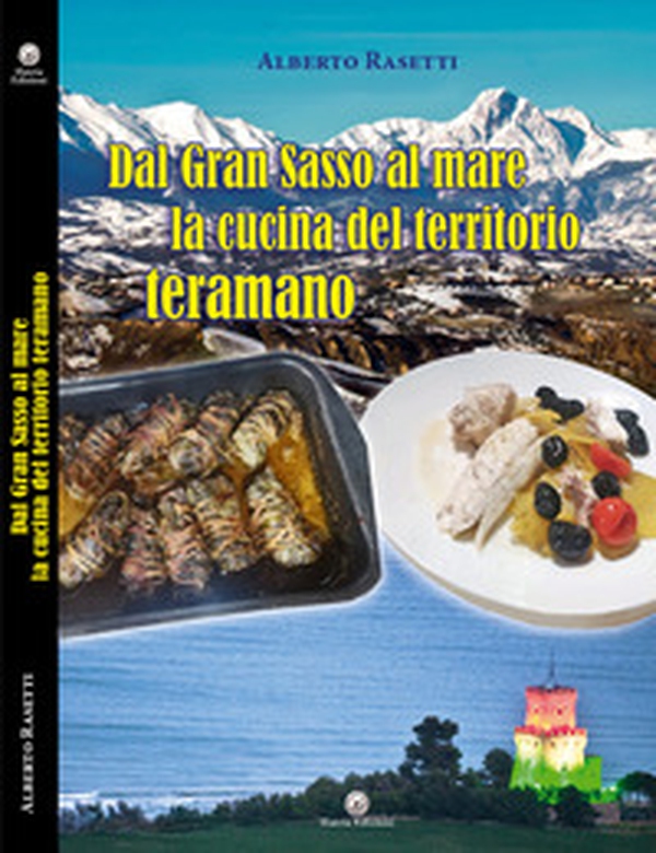 Dal Gran Sasso al mare la cucina del territorio teramano - Librerie.coop Dal Gran Sasso al mare la cucina del territorio teramano - Librerie.coop