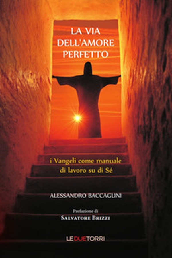 La via dell'amore perfetto. I vangeli come manuale di lavoro su di sé - Librerie.coop La via dell'amore perfetto. I vangeli come manuale di lavoro su di sé - Librerie.coop