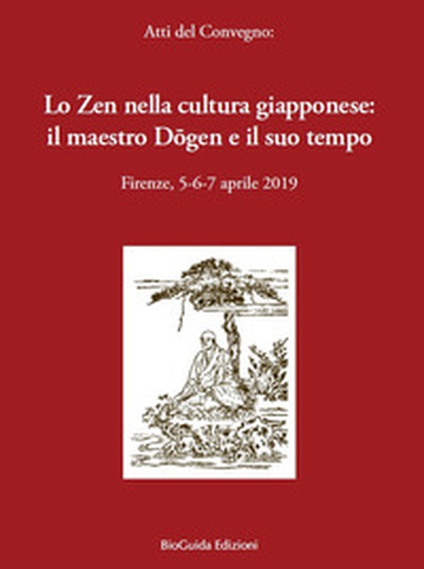 Lo zen nella cultura giapponese: il maestro Dogen e il suo tempo. Atti del convegno (Firenze, 5-6-7 aprile 2019) - Librerie.coop Lo zen nella cultura giapponese: il maestro Dogen e il suo tempo. Atti del convegno (Firenze, 5-6-7 aprile 2019) - Librerie.coop