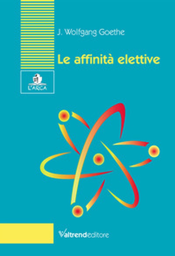 Le affinità elettive - Librerie.coop Le affinità elettive - Librerie.coop