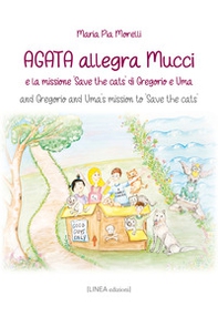 Agata allegra Mucci e la missione «Save the cats» di Gregorio e Uma-And Gregorio and Uma's mission to «Save the cats» - Librerie.coop