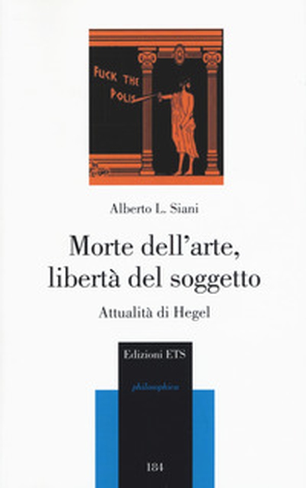 Morte dell'arte, libertà del soggetto. Attualità di Hegel - Librerie.coop Morte dell'arte, libertà del soggetto. Attualità di Hegel - Librerie.coop