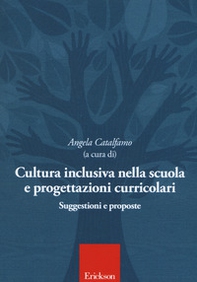 Cultura inclusiva nella scuola e progettazioni curricolari. Suggestioni e proposte. Atti del convegno (Catania, 10-11 maggio 2016) - Librerie.coop