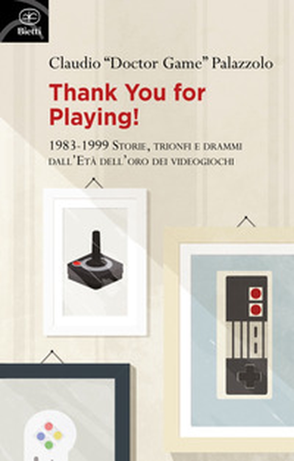Thank you for playing! 1983-1999. Storie, trionfi e drammi dall'età d'oro dei videogiochi - Librerie.coop Thank you for playing! 1983-1999. Storie, trionfi e drammi dall'età d'oro dei videogiochi - Librerie.coop