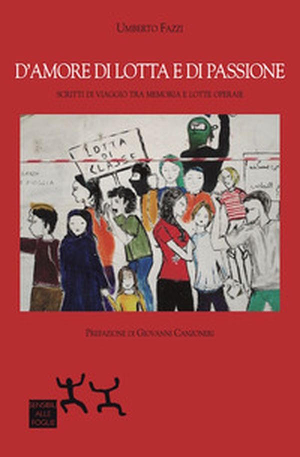 D'amore di lotta e di passione. Scritti di viaggio tra memoria e lotte operaie - Librerie.coop D'amore di lotta e di passione. Scritti di viaggio tra memoria e lotte operaie - Librerie.coop