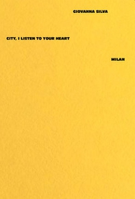 Giovanna Silva. City, I listen to your heart. Milan - Librerie.coop