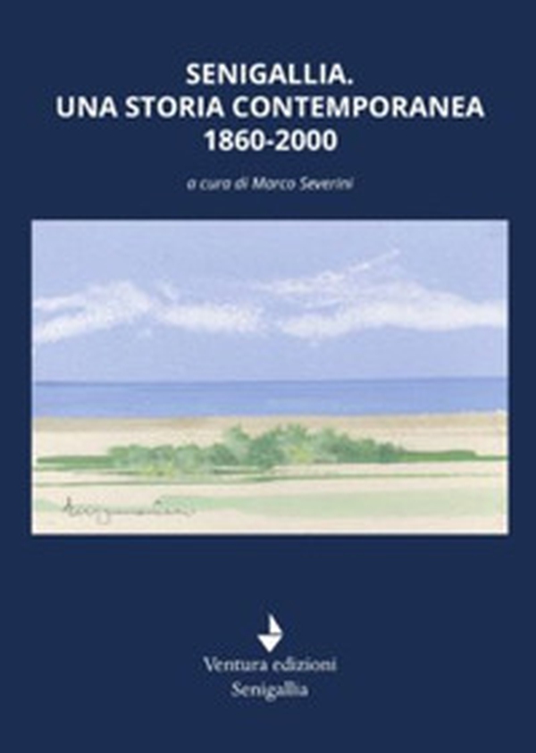 Senigallia. Una storia contemporanea 1860-2000 - Librerie.coop Senigallia. Una storia contemporanea 1860-2000 - Librerie.coop