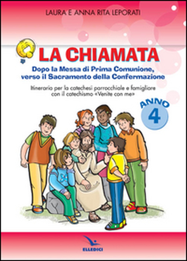 La chiamata. Quaderno. Dopo la Messa di Prima Comunione, verso il Sacramento della Confermazione. Itinarario per la catechesi parrocchiale e famigliare. Anno 4 - Librerie.coop La chiamata. Quaderno. Dopo la Messa di Prima Comunione, verso il Sacramento della Confermazione. Itinarario per la catechesi parrocchiale e famigliare. Anno 4 - Librerie.coop