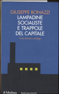 Lampadine socialiste e trappole del capitale. Come diventai sociologo - Librerie.coop