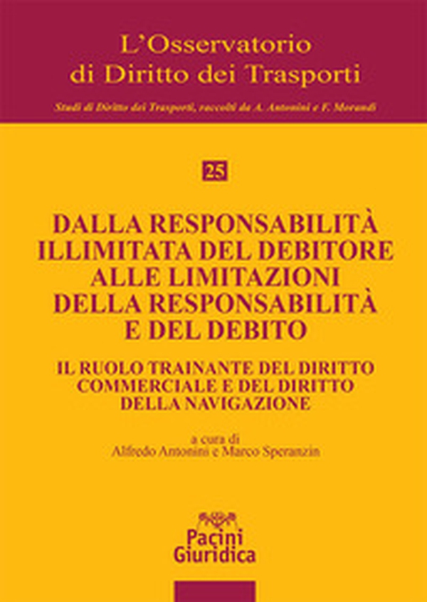 Dalla responsabilità illimitata del debitore alle limitazioni della responsabilità e del debito. Il ruolo trainante del diritto commerciale e del diritto della navigazione - Librerie.coop Dalla responsabilità illimitata del debitore alle limitazioni della responsabilità e del debito. Il ruolo trainante del diritto commerciale e del diritto della navigazione - Librerie.coop