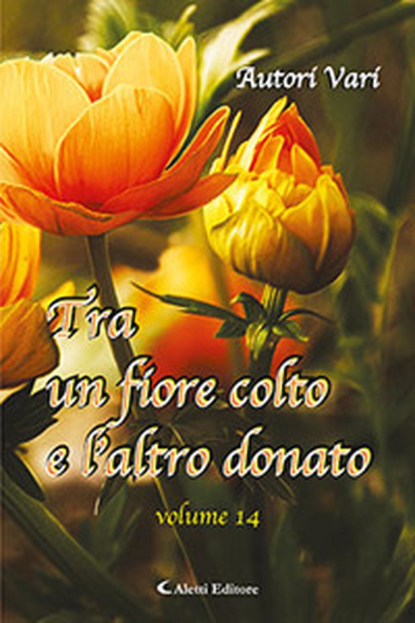 Tra un fiore colto e l'altro donato - Vol. 14 - Librerie.coop Tra un fiore colto e l'altro donato - Vol. 14 - Librerie.coop