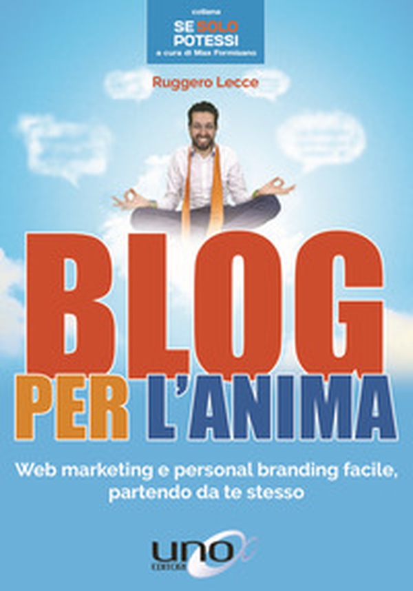 Blog per l'anima. Web marketing e personal branding facile, partendo da te stesso - Librerie.coop Blog per l'anima. Web marketing e personal branding facile, partendo da te stesso - Librerie.coop