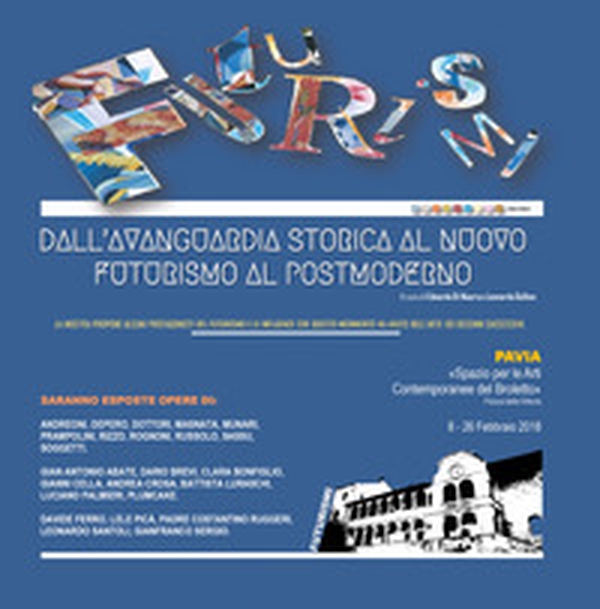 Futurismi. Dall'avanguardia storica al nuovo futurismo al postmoderno. Catalogo della mostra (Pavia, 8-26 Febbraio 2018) - Librerie.coop Futurismi. Dall'avanguardia storica al nuovo futurismo al postmoderno. Catalogo della mostra (Pavia, 8-26 Febbraio 2018) - Librerie.coop