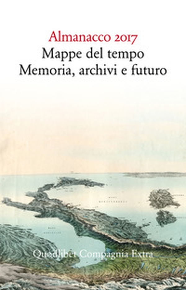 Almanacco 2017. Mappe del tempo: memoria, archivi, futuro - Librerie.coop Almanacco 2017. Mappe del tempo: memoria, archivi, futuro - Librerie.coop
