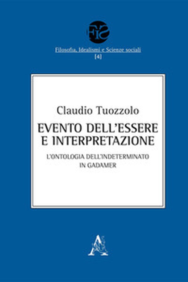Evento dell'Essere e interpretazione. L'ontologia dell'Indeterminato in Gadamer - Librerie.coop Evento dell'Essere e interpretazione. L'ontologia dell'Indeterminato in Gadamer - Librerie.coop