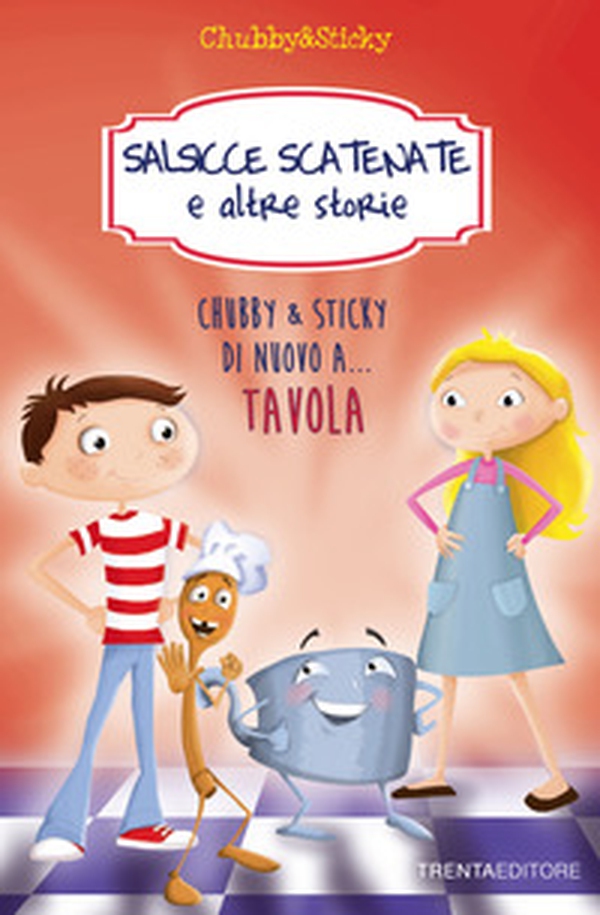 Salsicce scatenate e altre storie. Chubby & Sticky di nuovo a... tavola - Librerie.coop Salsicce scatenate e altre storie. Chubby & Sticky di nuovo a... tavola - Librerie.coop