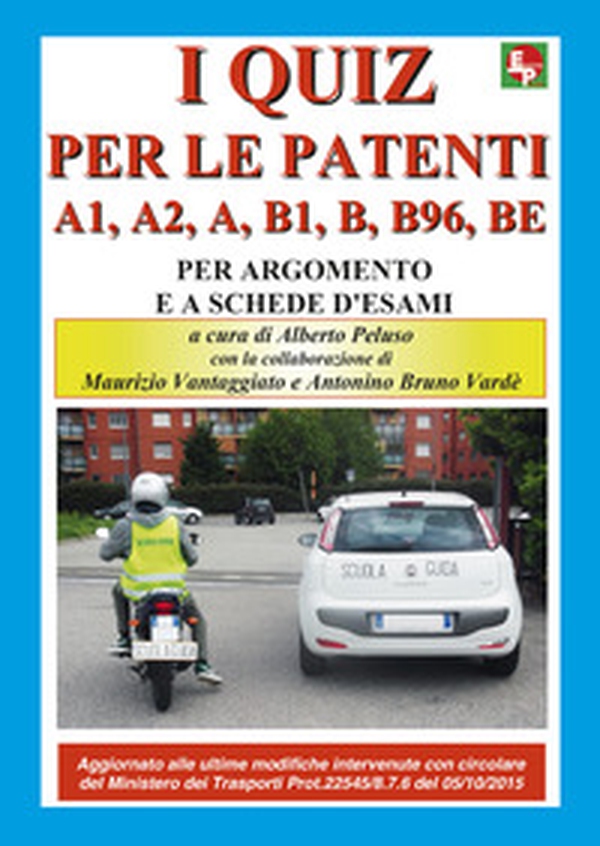 I nuovi quiz per le patenti A1, A2, A, B1, B, B96, BE - Librerie.coop I nuovi quiz per le patenti A1, A2, A, B1, B, B96, BE - Librerie.coop
