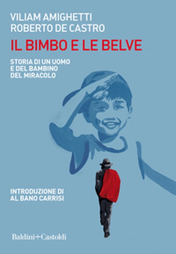 Il bimbo e le belve. Storia di un uomo e del bambino del miracolo - Librerie.coop Il bimbo e le belve. Storia di un uomo e del bambino del miracolo - Librerie.coop