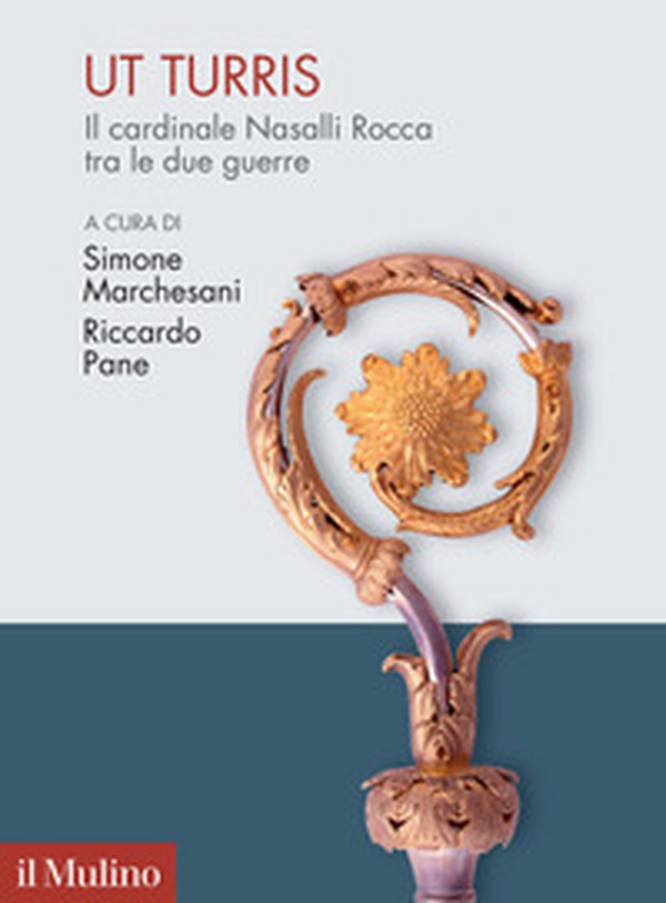 Ut turris. Il cardinale Nasalli Rocca tra le due guerre - Librerie.coop Ut turris. Il cardinale Nasalli Rocca tra le due guerre - Librerie.coop