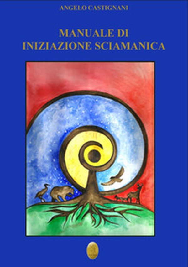 Manuale di iniziazione sciamanica - Librerie.coop Manuale di iniziazione sciamanica - Librerie.coop
