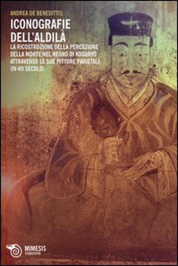 Iconografie dell'aldilà. La ricostruzione della percezione della morte nel regno di Koguryo attraverso le sue pitture parietali (IV-VII secolo) - Librerie.coop Iconografie dell'aldilà. La ricostruzione della percezione della morte nel regno di Koguryo attraverso le sue pitture parietali (IV-VII secolo) - Librerie.coop