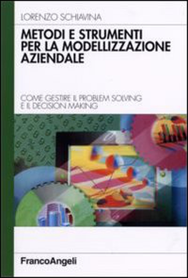 Metodi e strumenti per la modellizzazione aziendale. Come gestire il problem solving e il decision making - Librerie.coop Metodi e strumenti per la modellizzazione aziendale. Come gestire il problem solving e il decision making - Librerie.coop