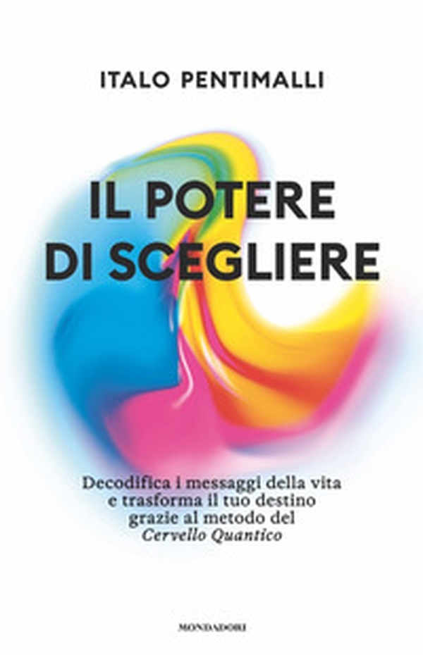 Il potere di scegliere. Decodifica i messaggi della vita e trasforma il tuo destino grazie al metodo del Cervello quantico - Librerie.coop Il potere di scegliere. Decodifica i messaggi della vita e trasforma il tuo destino grazie al metodo del Cervello quantico - Librerie.coop