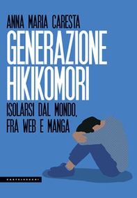 Generazione hikikomori. Isolarsi dal mondo, fra web e manga - Librerie.coop