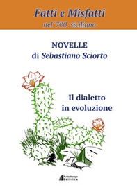 Fatti e misfattì nel '700 siciliano. Novelle di Sebastiano Sciorto. Il dialetto in evoluzione - Librerie.coop