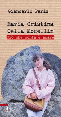 Maria Cristina Cella Mocellin. Ciò che conta è amare - Librerie.coop