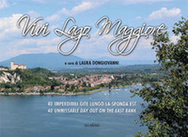 Vivi Lago Maggiore. 40 imperdibili gite lungo la sponda est. Ediz. italiana e inglese - Librerie.coop Vivi Lago Maggiore. 40 imperdibili gite lungo la sponda est. Ediz. italiana e inglese - Librerie.coop