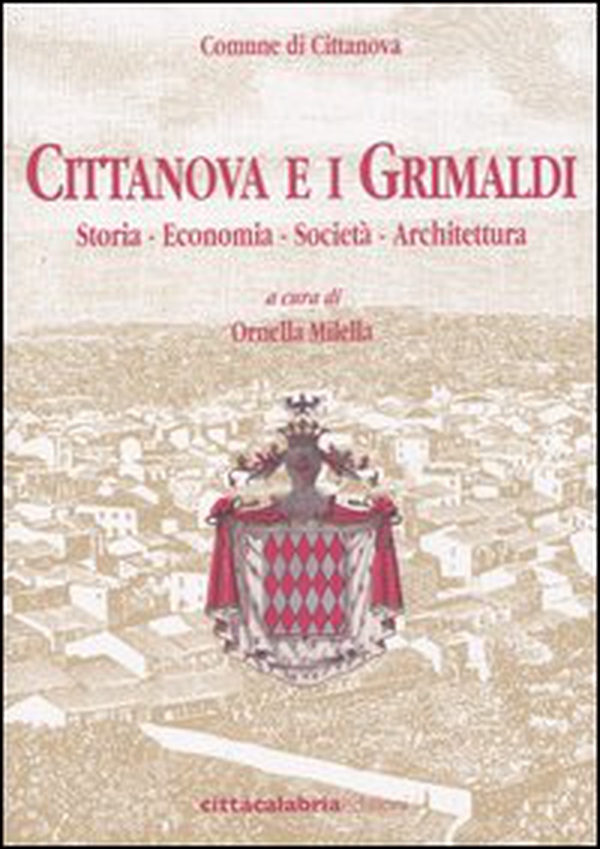 Cittanova e i Grimaldi. Storia, economia, società, architettura - Librerie.coop Cittanova e i Grimaldi. Storia, economia, società, architettura - Librerie.coop