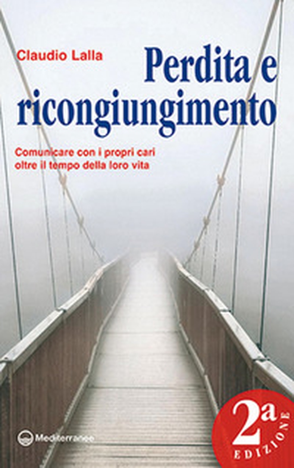 Perdita e ricongiungimento. Comunicare con i propri cari oltre il tempo della loro vita - Librerie.coop Perdita e ricongiungimento. Comunicare con i propri cari oltre il tempo della loro vita - Librerie.coop