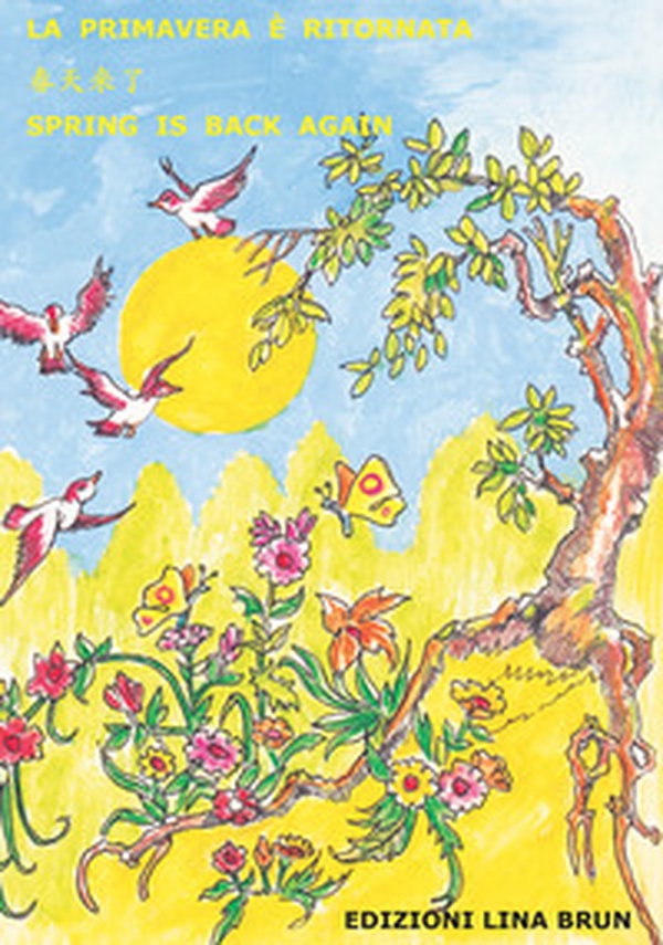 La primavera è ritornata. Ediz. italiana, cinese mandarino e inglese - Librerie.coop La primavera è ritornata. Ediz. italiana, cinese mandarino e inglese - Librerie.coop