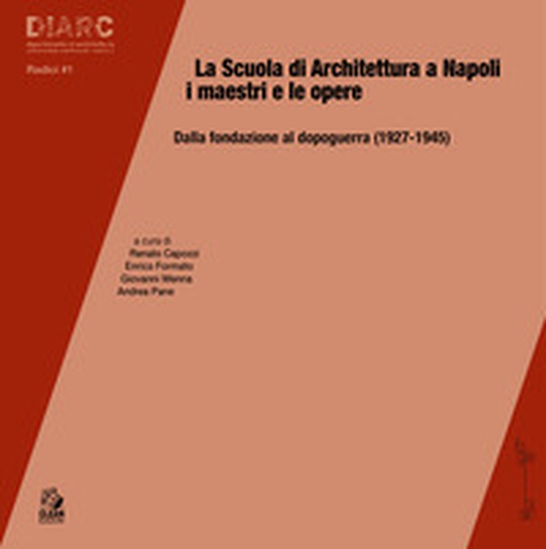 La scuola di architettura a Napoli. I maestri e le opere. Dalla fondazione al dopoguerra (1927-1945) - Librerie.coop La scuola di architettura a Napoli. I maestri e le opere. Dalla fondazione al dopoguerra (1927-1945) - Librerie.coop
