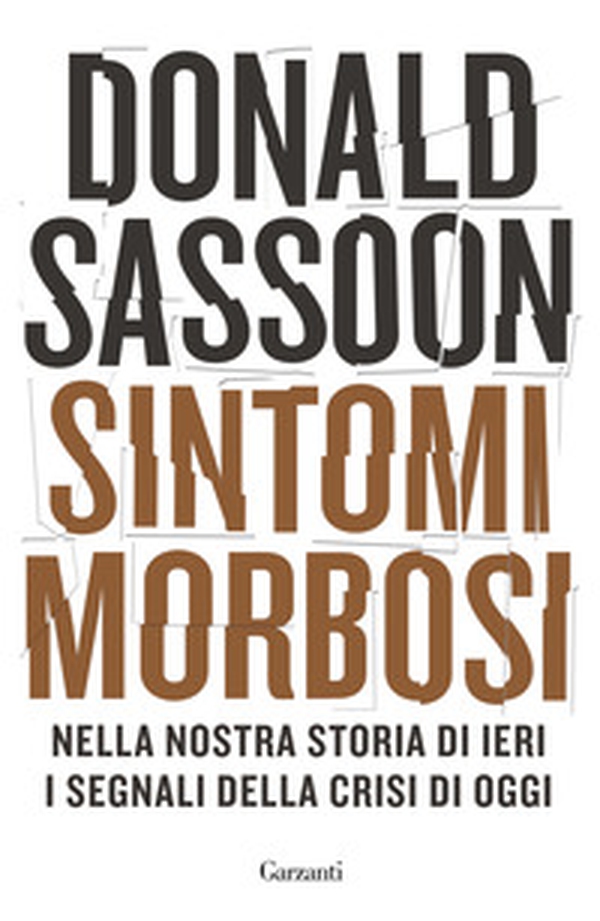 Sintomi morbosi. Nella nostra storia di ieri i segnali della crisi di oggi - Librerie.coop Sintomi morbosi. Nella nostra storia di ieri i segnali della crisi di oggi - Librerie.coop