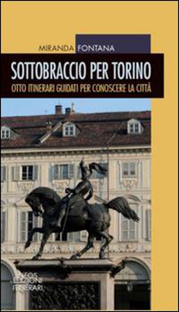 Sottobraccio per Torino. Itinerari guidati per conoscere la città - Librerie.coop Sottobraccio per Torino. Itinerari guidati per conoscere la città - Librerie.coop