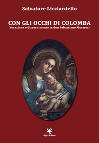 Con gli occhi di Colomba. Vocazione e discernimento in Don Sebastiano Musmeci - Librerie.coop