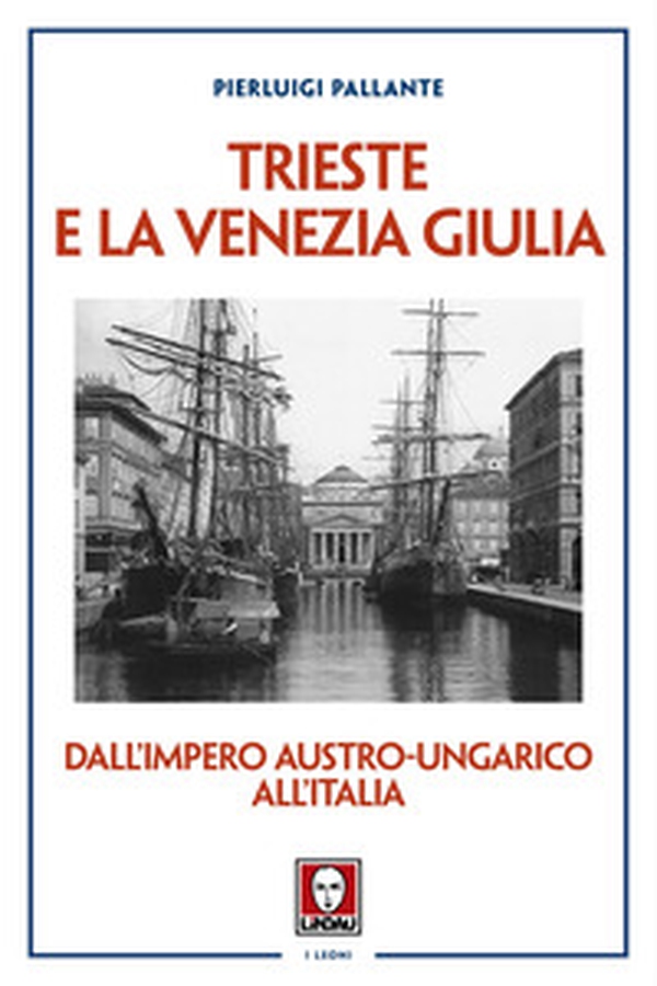 Trieste e la Venezia Giulia. Dall'impero austro-ungarico all'Italia - Librerie.coop Trieste e la Venezia Giulia. Dall'impero austro-ungarico all'Italia - Librerie.coop