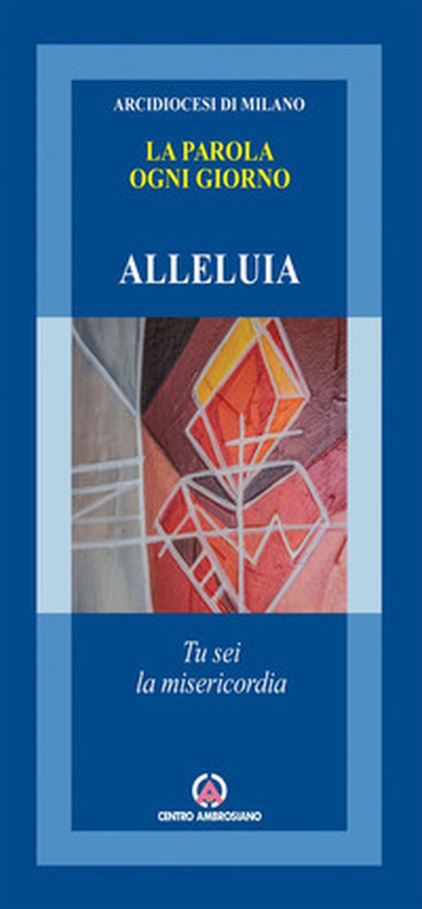 La Parola ogni giorno. Alleluia. Tu sei la misericordia - Librerie.coop La Parola ogni giorno. Alleluia. Tu sei la misericordia - Librerie.coop