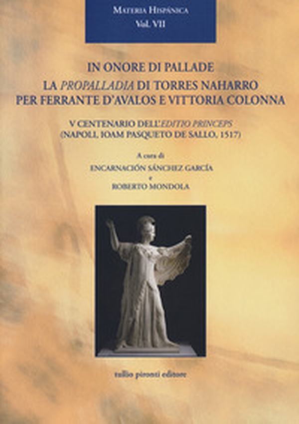 In onore di Pallade. La Propalladia di Torres Naharro per Ferrante D'Avalos e Vittoria Colonna - Librerie.coop In onore di Pallade. La Propalladia di Torres Naharro per Ferrante D'Avalos e Vittoria Colonna - Librerie.coop