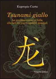 Tsunami giallo. La presenza cinese in Italia alla luce dei nuovi equilibri mondiali - Librerie.coop