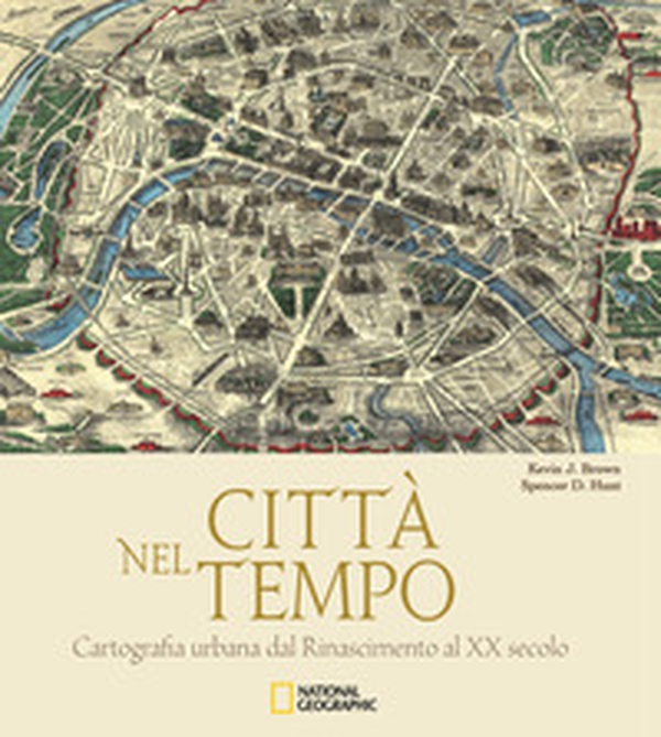 Città nel tempo. Cartografia urbana dal Rinascimento al XX secolo - Librerie.coop Città nel tempo. Cartografia urbana dal Rinascimento al XX secolo - Librerie.coop