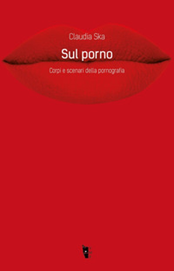 Sul porno. Corpi e scenari della pornografia - Librerie.coop Sul porno. Corpi e scenari della pornografia - Librerie.coop